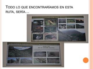 TODO LO QUE ENCONTRARÍAMOS EN ESTA
RUTA, SERÍA…
 