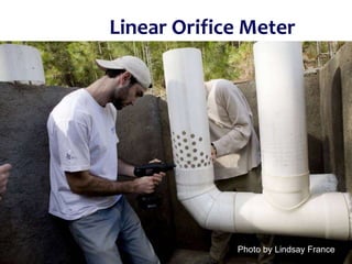 Linear Orifice Meter
Photo by Lindsay France
 