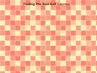 Finding The Best Golf Courses
 