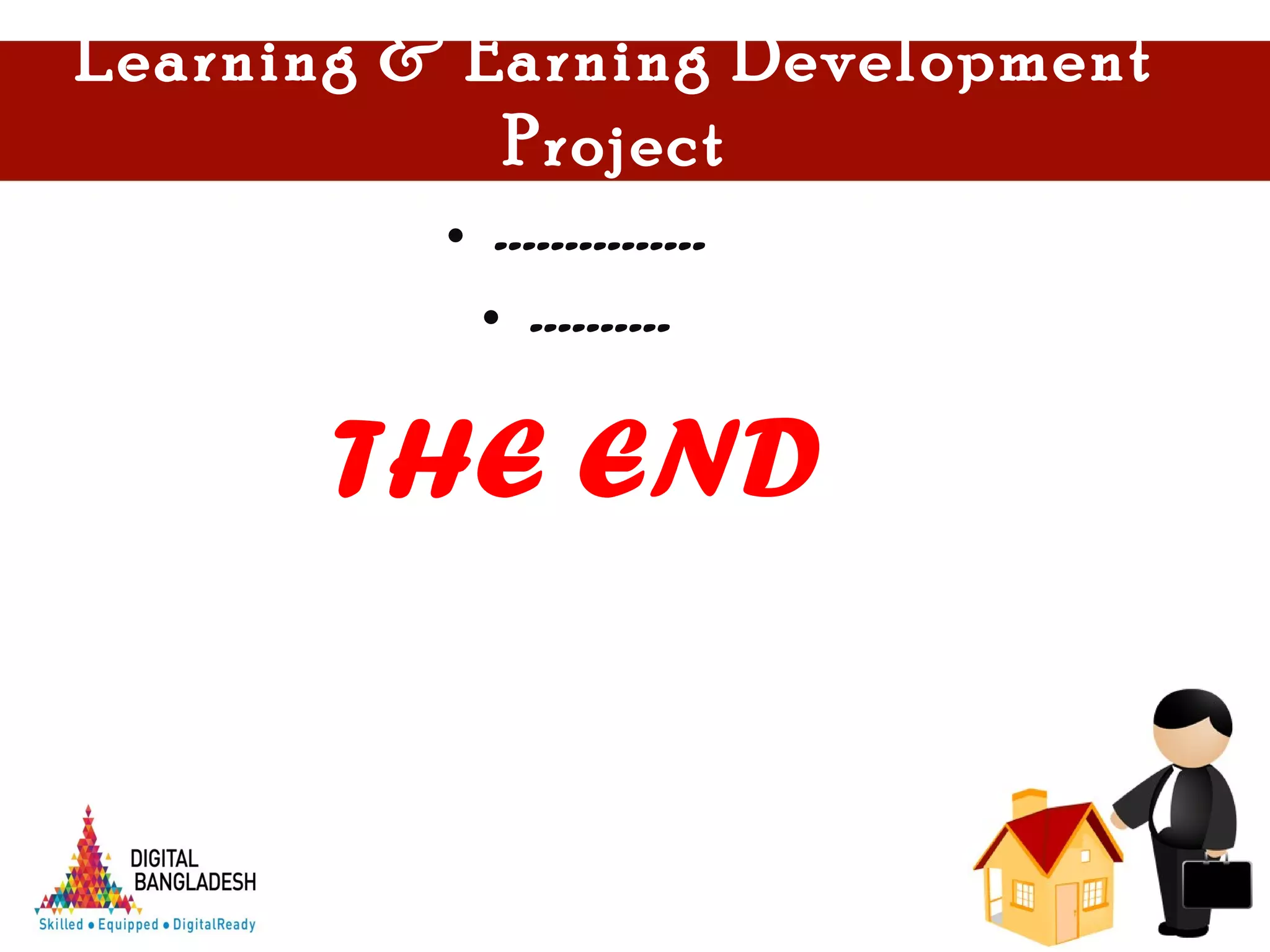 Learning & Earning Development
Project
• ---------------
• ----------
THE END
 
