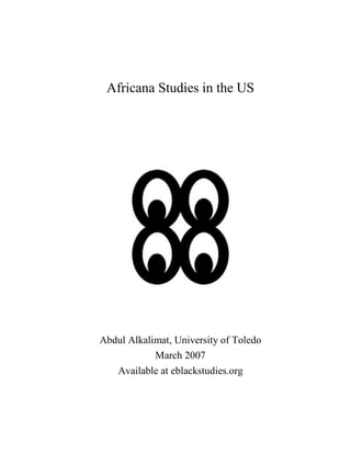 Africana Studies in the US




Abdul Alkalimat, University of Toledo
            March 2007
   Available at eblackstudies.org
 