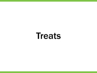 Treats
 