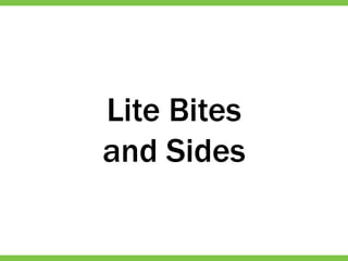 Lite Bites
and Sides
 