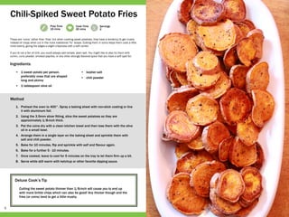 5
Prep Time
15 mins
Cook Time
20 mins
Servings
2
Deluxe Cook’s Tip
Cutting the sweet potato thinner than 1/8-inch will cause you to end up
with more brittle chips which can also be good! Any thicker though and the
fries (or coins) tend to get a little mushy.
•	 1 sweet potato per person,
preferably ones that are shaped
long and skinny
•	 1 tablespoon olive oil
•	 kosher salt
•	 chili powder
1.	 Preheat the oven to 400°. Spray a baking sheet with non-stick coating or line
it with aluminum foil.
2.	 Using the 3.5mm slicer fitting, slice the sweet potatoes so they are
approximately 1/8-inch thick.
3.	 Pat the coins dry with a clean kitchen towel and then toss them with the olive
oil in a small bowl.
4.	 Arrange them in a single layer on the baking sheet and sprinkle them with
salt and chili powder.
5.	 Bake for 10 minutes, flip and sprinkle with salf and flavour again.
6.	 Bake for a further 5 - 10 minutes.
7.	 Once cooked, leave to cool for 5 minutes on the tray to let them firm up a bit.
8.	 Serve while still warm with ketchup or other favorite dipping sauce.
These are ‘coins’ rather than ‘fries’ but when cooking sweet potatoes, they have a tendency to get mushy
instead of crispy when cut in the more traditional ‘fry’ shape. Cutting them in coins helps them cook a little
more evenly, giving the edges a slight crispiness with a soft center.
If you’re not a fan of chili, you could always add simple, plain salt. You might like to also try them with
cumin, curry powder, smoked paprika, or any other strongly flavored spice that you have a soft spot for.
Chili-Spiked Sweet Potato Fries
Ingredients
Method
 