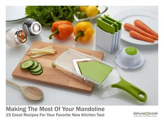 Making The Most Of Your Mandoline
15 Great Recipes For Your Favorite New Kitchen Tool
 