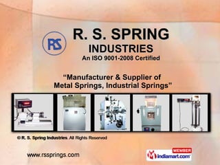R. S. SPRING INDUSTRIES An ISO 9001-2008 Certified “ Manufacturer & Supplier of  Metal Springs, Industrial Springs” 
