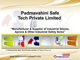 Padmavahini Safe Tech Private Limited  “ Manufacturer & Supplier of Industrial Gloves, Aprons & Other Industrial Safety Items” 
