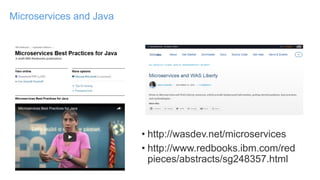 Microservices and Java
• http://wasdev.net/microservices
• http://www.redbooks.ibm.com/red
pieces/abstracts/sg248357.html
 