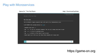 Play with Microservices
https://game-on.org
 
