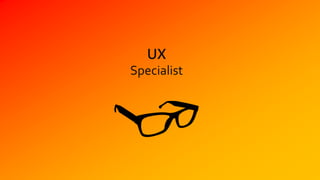 UX
Specialist
 