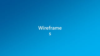 Wireframe
s
 