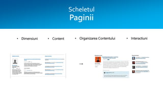 Scheletul
Paginii
• Dimensiuni • Content • Interactiuni• Organizarea Contentului
 