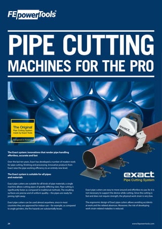PIPE CUTTING
MACHINES FOR THE PRO
The Exact system: innovations that render pipe handling
effortless, accurate and fast
Ov...
