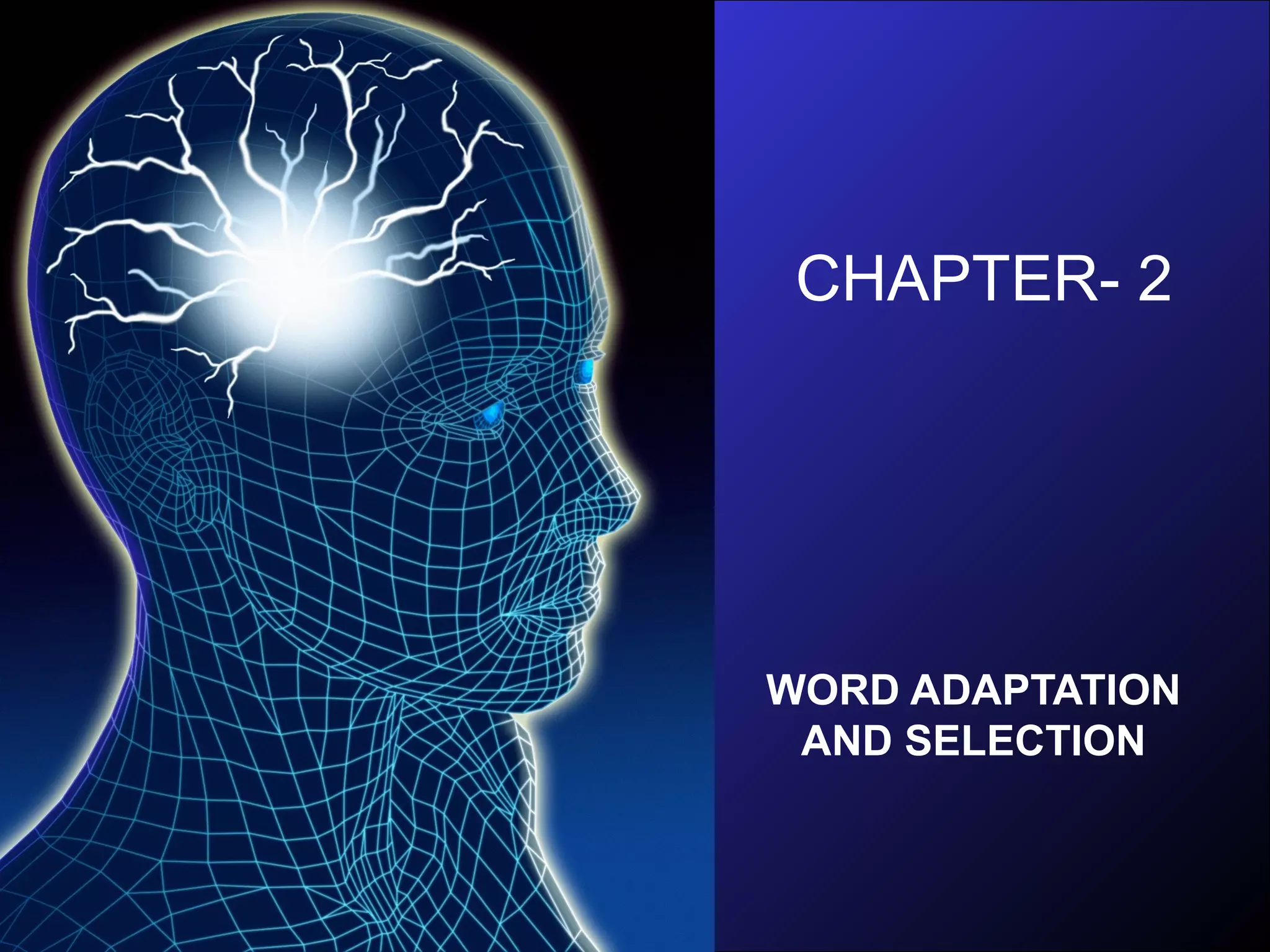 CHAPTER- 2
WORD ADAPTATION
AND SELECTION
 