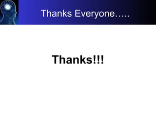 Thanks Everyone…..
Thanks!!!
 