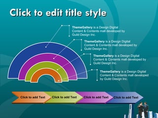 Click to edit title style ThemeGallery  is a Design Digital Content & Contents mall developed by Guild Design Inc. ThemeGallery  is a Design Digital Content & Contents mall developed by Guild Design Inc. ThemeGallery  is a Design Digital Content & Contents mall developed by Guild Design Inc. ThemeGallery  is a Design Digital Content & Contents mall developed by Guild Design Inc. Click to add Text Click to add Text Click to add Text Click to add Text 