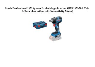 Bosch Professional 18V System Drehschlagschrauber GDS 18V-200 C (in
L-Boxx ohne Akku, mit Connectivity Modul)
 