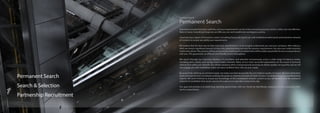 Permanent Search
Search & Selection
Partnership Recruitment
Contingent Search
Permanent Search
Searching and advertising for staff who suit your requirements can be a time consuming process which is often not cost effective.
Here at Lawes Consulting Group we can offer you our well established contingency service.
Covering every aspect of Insurance, Lawes Consulting Group will search our well established talent pools and extensive network
of contacts to ensure we satisfy your requirements.
We believe that the best way to fully meet your specification is to thoroughly understand you and your company. After taking a
brief, we invest a significant amount of time into understanding not only the vacancy requirements, but also your wider business
needsandculture.ThisprocesswillbecarriedoutbyadedicatedConsultantwhowillbesolelyresponsibleforanycorrespondence
with you. This guarantees an efficient and friendly service throughout.
We search through our extensive database of candidates and advertise anonymously across a wide range of industry media,
including print, online, and via key social media channels. Many of our most successful placements are the result of personal
referral from within our network. Our whole company ethos is based around ensuring we deliver quality not quantity and we will
not engage you with candidates unless we were confident they will suit your needs.
By proactively tailoring recruitment needs, we make sure that we provide the very highest quality of service. We have dedicated,
loyal and experienced consultants working alongside an experienced team of Head-hunters, Candidate Resources and Marketing
experts. We work tirelessly to ensure our knowledge of the marketplace remains current so you will benefit from the extensive
network of candidates that Lawes sources throughout our specialist sector every day.
Our goal and priority is to build long standing partnerships with our clients by identifying, meeting and then exceeding their
service expectations.
 