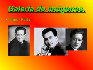 Galería de imágenes.Galería de imágenes.
• Tenor Fleta.
 