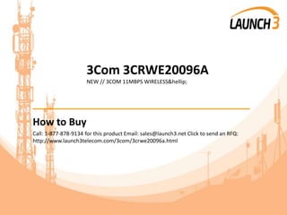 3Com 3CRWE20096A
NEW // 3COM 11MBPS WIRELESS&hellip;
_______________________________________
How to Buy
Call: 1-877-878-9134 for this product Email: sales@launch3.net Click to send an RFQ:
http://www.launch3telecom.com/3com/3crwe20096a.html
 