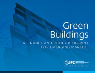 Green
Buildings
A FINANCE AND POLICY BLUEPRINT
FOR EMERGING MARKETS
 