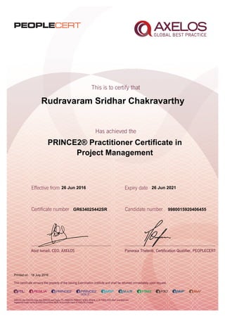 Rudravaram Sridhar Chakravarthy
PRINCE2® Practitioner Certificate in
Project Management
26 Jun 2016
GR634025442SR
Printed on 18 July 2016
26 Jun 2021
9980015920406455
 