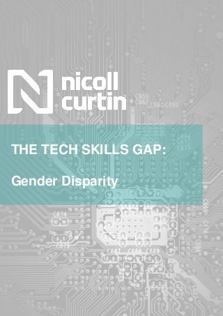 Nicoll Curtin
Diversity & Inclusion Report
May 2015
Be Outstanding
www.nicollcurtin.com
THE TECH SKILLS GAP:
Gender Disparity
 