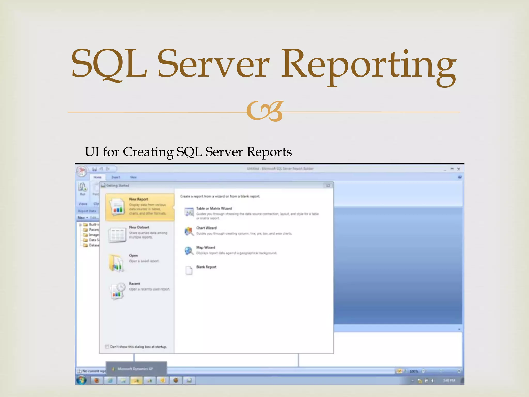
SQL Server Reporting
UI for Creating SQL Server Reports
 