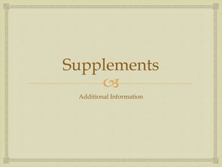 
Supplements
Additional Information
 