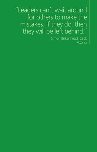 “Leaders can’t wait around
for others to make the
mistakes. If they do, then
they will be left behind.”
Simon Birkenhead, CEO,
Axonix
 