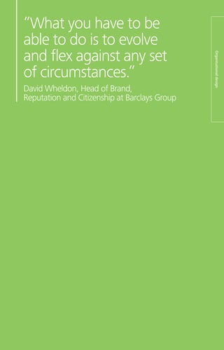“What you have to be
able to do is to evolve
and flex against any set
of circumstances.”
David Wheldon, Head of Brand,
Reputation and Citizenship at Barclays Group
Organisationaldesign
 