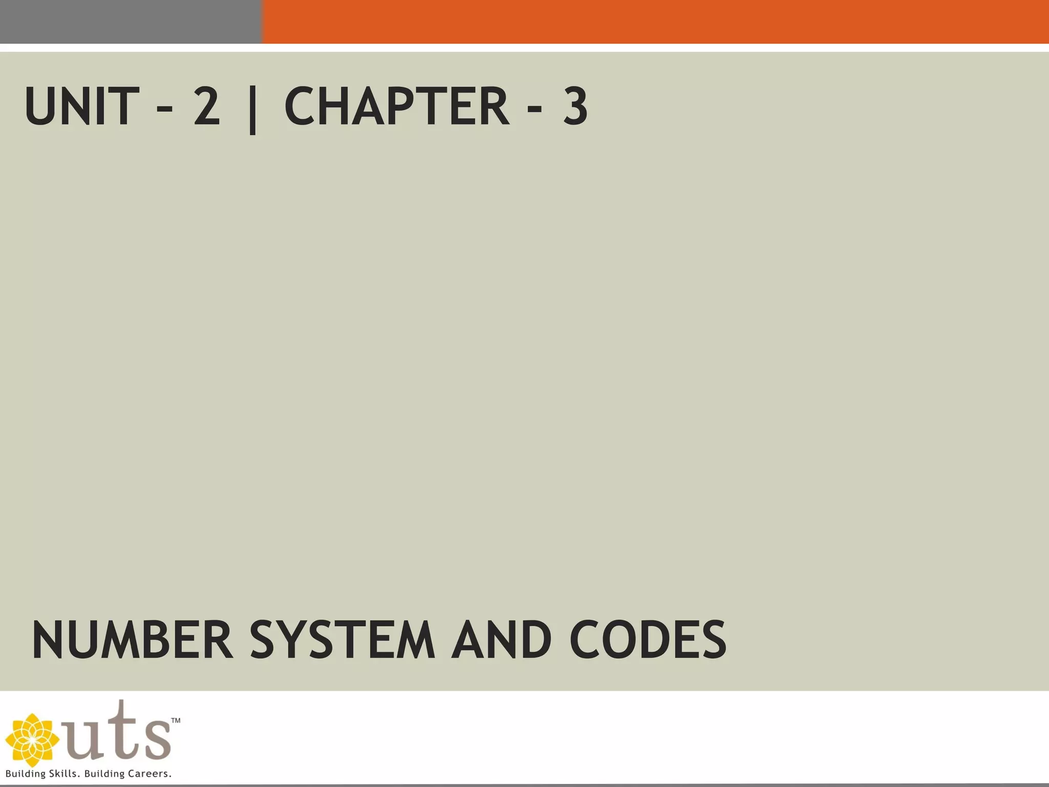 NUMBER SYSTEM AND CODES
UNIT – 2 | CHAPTER - 3
 