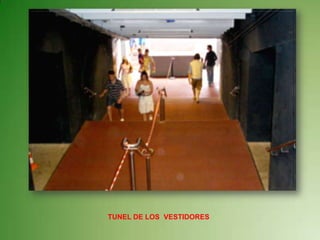 TUNEL DE LOS  VESTIDORES