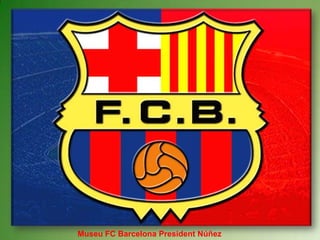 Museu FC Barcelona President Núñez 