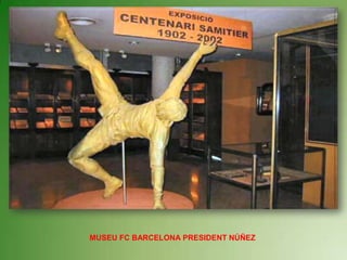 MUSEU FC BARCELONA PRESIDENT NÚÑEZ 