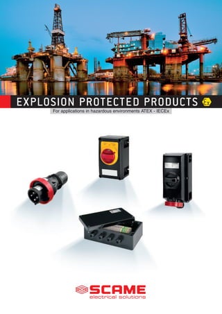 For applications in hazardous environments ATEX - IECEx
EXPLOSION PROTECTED PRODUCTS
 