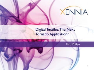 Tim J. Phillips
DigitalTextiles:The Next
Tornado Application?
1
 