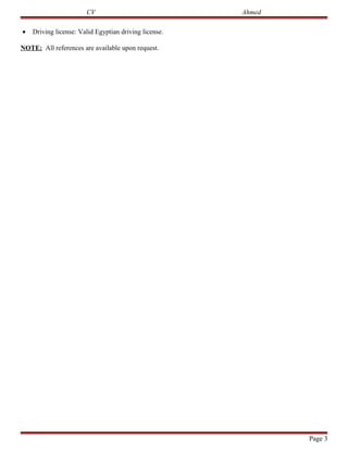 CV Ahmed
• Driving license: Valid Egyptian driving license.
NOTE: All references are available upon request.
Page 3
 