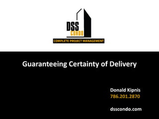 Donald Kipnis
786.201.2870
dsscondo.com
Guaranteeing Certainty of Delivery
 