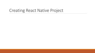 Creating React Native Project
 