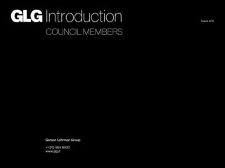 Introduction
COUNCIL MEMBERS
Gerson Lehrman Group
+1 212 984 8500
www.glg.it
August 2014
 