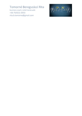 Tomorné Beregszászi Rita
business coach, üzleti tanácsadó
+36-70/622-2033
rita.b.tomorne@gmail.com
 