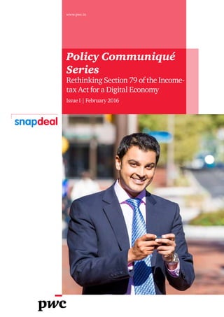 Policy Communiqué
Series
Rethinking Section 79 of the Income-
tax Act for a Digital Economy
Issue I | February 2016
www.pwc.in
 