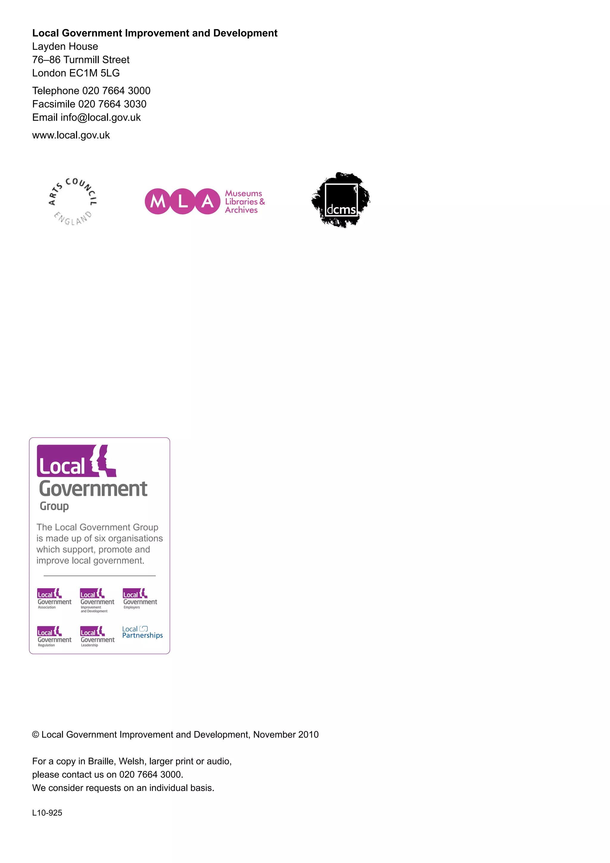 Local Government Improvement and Development
Layden House
76–86 Turnmill Street
London EC1M 5LG
Telephone 020 7664 3000
Facsimile 020 7664 3030
Email info@local.gov.uk
www.local.gov.uk
© Local Government Improvement and Development, November 2010
For a copy in Braille, Welsh, larger print or audio,
please contact us on 020 7664 3000.
We consider requests on an individual basis.
L10-925
 