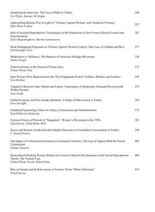 Gendering the Innovator: The Case of R&D in Turkey 288
Ece Öztan, Setenay Nil Doğan
Approaching Bosnian War in Light of ‘Violence Against Women’ and ‘Gendered Violence’
297
Efser Rana Coşkun
Role of Assisted Reproductive Technologies in the Production of New Forms of Social Control and 307
Discrimination
Elena Bogomiagkova, Marina Lomonosova
Bride Kidnapping Elopement in Violence Against Women Context: The Cases of Ardahan and Rize 317
Elif Gazioğlu Terzi
Moderation vs. Militancy: The Rhetoric of American Suffrage Movement 326
Emine Geçgil
Feminist History in the Pursuit of Fatma Aliye 333
Erman Örsan Yetiş
How Women Were Represented in the War Propaganda Posters? Soldiers, Mothers and Families 343
Esin Berktaş
Trapped in Between State, Market and Family: Experiences of Moderately Educated Divorced and 353
Widow Women
Esra Gedik
Global Economy and New Gender Identities: A Study of Saleswomen in Turkey 363
Esra Sarıoğlu
Gendered Engineering Culture in Turkey: Construction and Transformation 372
Ezgi Pehlivanlı Kadayıfçı
Feminist History of Periods of “Stagnation”: Women’s Movement in the 1950s 382
Ezgi Sarıtaş, Yelda Şahin Akıllı
Booze and Women: Gendered Labor Market Outcomes of Unorthodox Consumption in Turkey 392
F. Kemal Kızılca
The Impact of Colonization Feminism in Colonized Countries: The Case of Algeria With the French 402
Colonization
Fatima Taourite
Home-Based Working Women Within the Context of Recent Developments in the Social Reproduction 409
Theory: The Turkish Case
Fatma Özlem Tezcek, Özlem Polat
Blur on Gender and Its Relevancies in Symons’ Poem “White Heliotrope” 419
Ferah İncesu
 