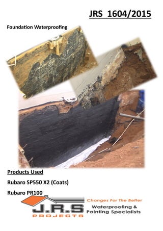 JRS 1604/2015
Foundation Waterproofing
Products Used
Rubaro SP550 X2 (Coats)
Rubaro PR100
 