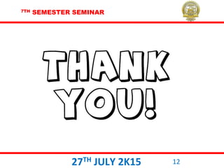 7TH SEMESTER SEMINAR
27TH JULY 2K15 12
 