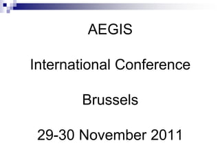 AEGIS

International Conference

       Brussels

 29-30 November 2011
 