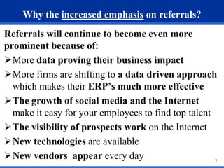 Why the increased emphasis on referrals?
Referrals will continue to become even more
prominent because of:
More data prov...