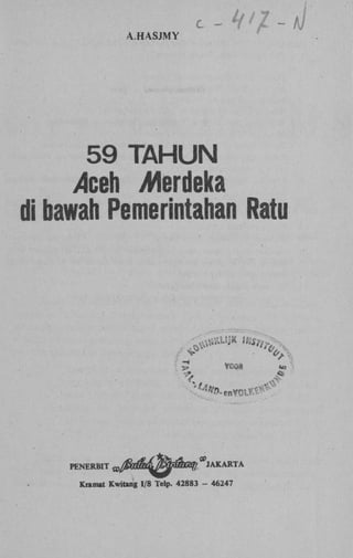 A.HASJMY

59 T A H U N
>4ceh Merdeka
di bawah Pemerintahan Ratu

PENERBIT

JAKARTA

Kramat Kwitang 1/8 Telp. 42883 - 46247

 